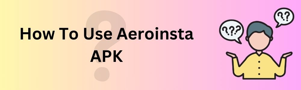 how-to-use-aeroinsta-apk